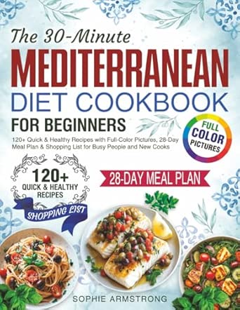 The 30-Minute Mediterranean Diet Cookbook for Beginners