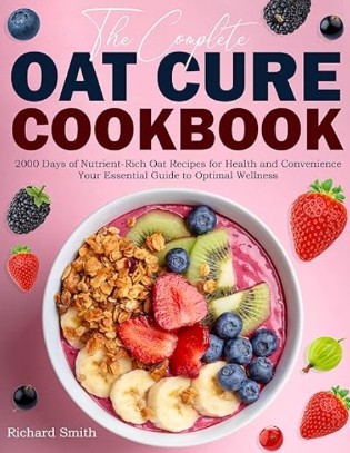 The Complete Oat Cure Cookbook