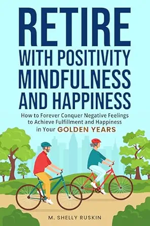 Retire With Positivity, Mindfulness And Happiness