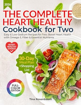 The Complete Heart Healthy Cookbook for Two