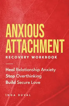 Anxious Attachment Recovery Workbook