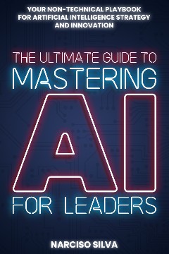 The Ultimate Guide to Mastering AI for Leaders