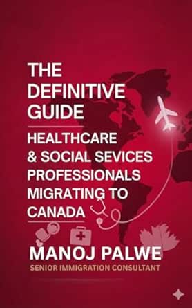 THE DEFINITIVE GUIDE Healthcare & Social Services Professionals Migrating to Canada