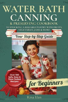 Water Bath Canning &  Preserving Cookbook for Beginners