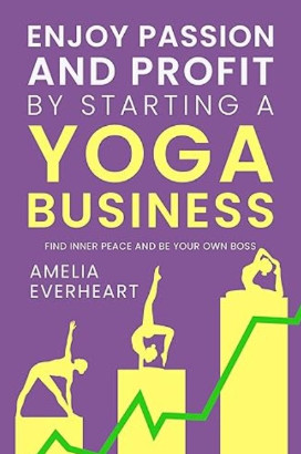 Enjoy Passion and Profit by Starting a Yoga Business