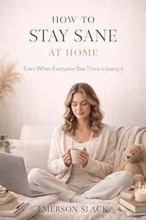 HOW TO STAY SANE AT HOME
