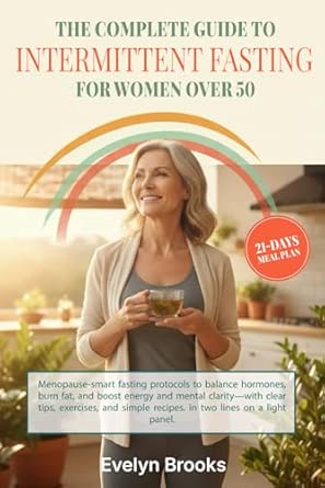 The Complete Guide to Intermittent Fasting for Women Over 50