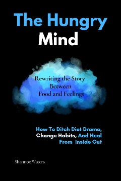 The Hungry Mind - Rewriting the Story Between Food and Feelings