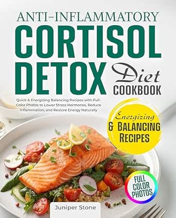 Anti-Inflammatory Cortisol Detox Diet Cookbook