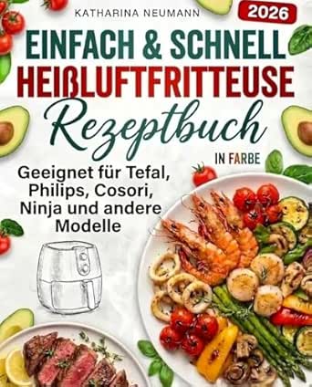 Einfach & Schnell Heißluftfritteuse Rezeptbuch