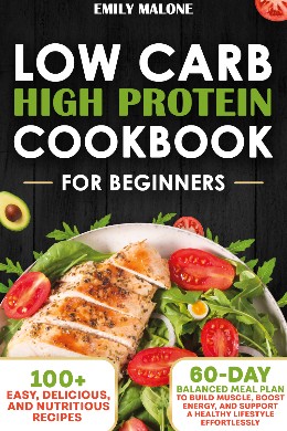 Low Carb High Protein Cookbook for Beginners