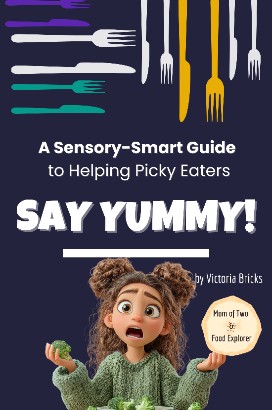 Say Yummy! A Sensory-Smart Guide to Helping Picky Eaters with Recipes, Games, and a Song