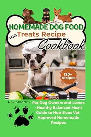 Homemade Dog Food and Treats Recipe Cookbook