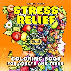 Stress Relief Coloring Book for Teens and Adults