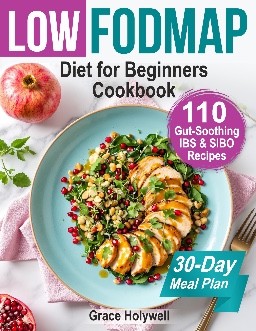 Low FODMAP Diet for Beginners Cookbook and 30-Day Meal Plan