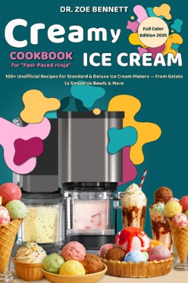 Creamy Ice Cream Cookbook for the "Fast-Paced ninja"