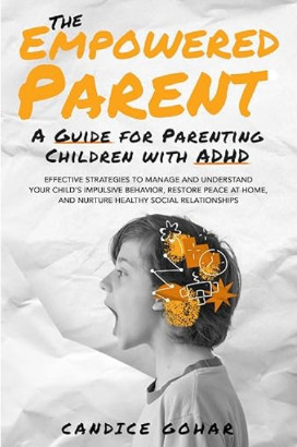 The Empowered Parent, a guide for parenting children with ADHD