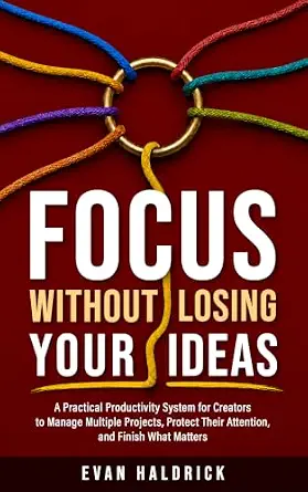 Focus Without Losing Your Ideas