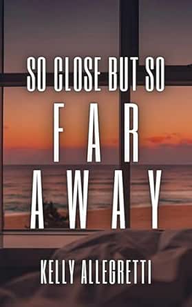 So Close But So Far Away